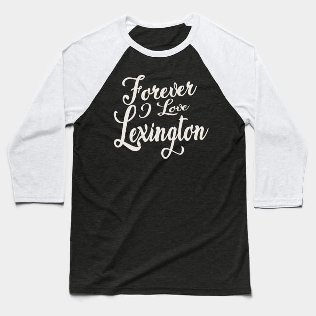 Forever i love Lexington Baseball T-Shirt by unremarkable